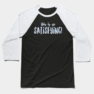 So Satisfying Baseball T-Shirt